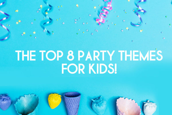 The Top 8 Party Themes For Kids